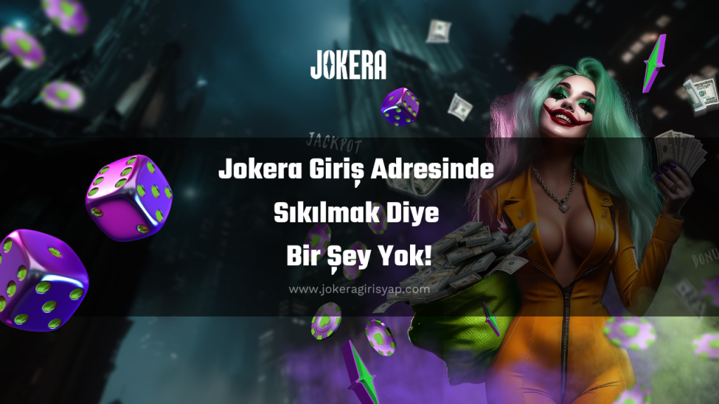 Jokera Giriş Adresinde Sıkılmak Diye Bir Şey Yok!